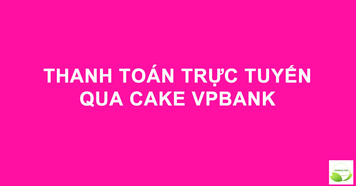 thanh-toan-truc-tuyen-qua-cake-vpbank